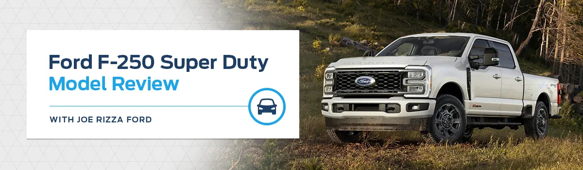 Ford F-250 Super Duty Model Overview at Joe Rizza Ford