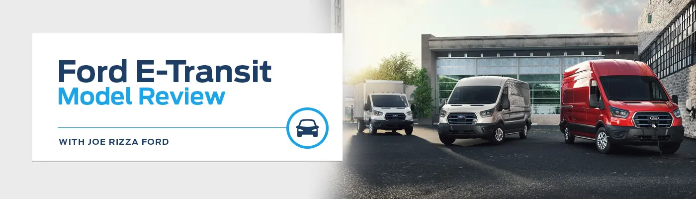 Ford E-Transit Model Overview - Joe Rizza Ford of Orland Park