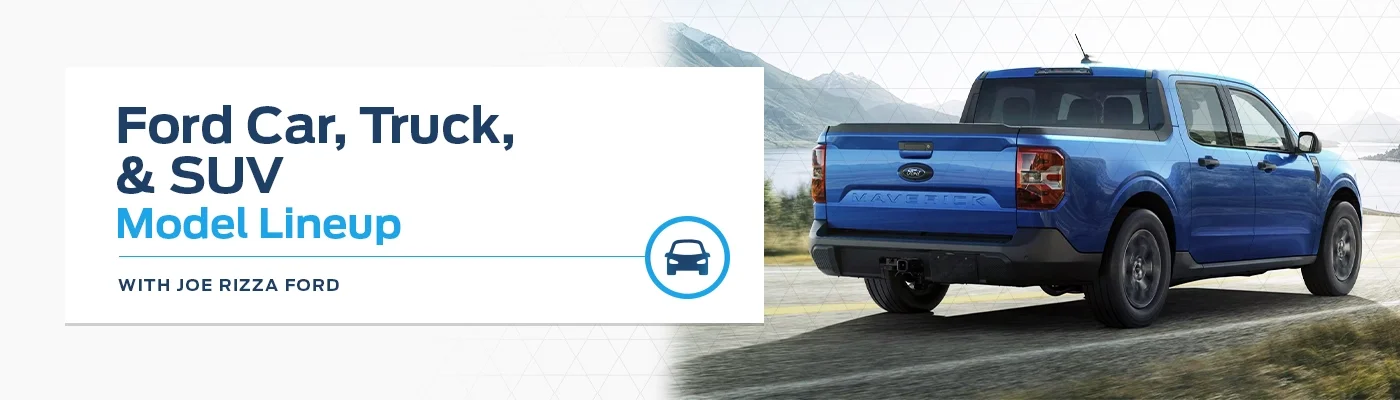 Ford Model Lineup Page at Joe Rizza Ford