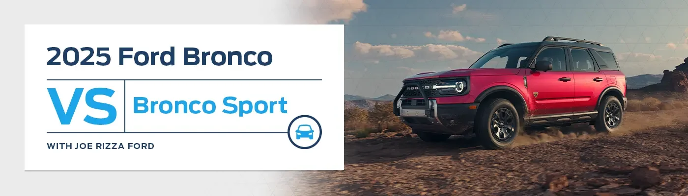 Ford Bronco vs Bronco Sport Comparison - Joe Rizza Ford